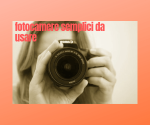 fotocamere semplici da usare