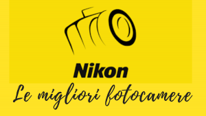 Le migliori fotocamere Nikon
