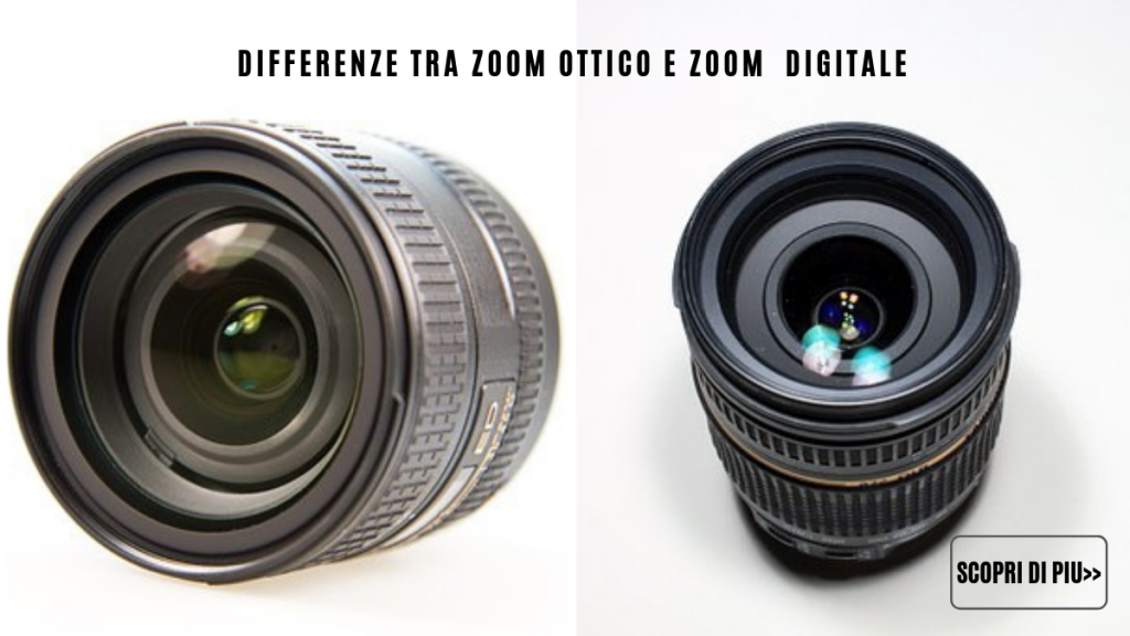Differenze tra zoom ottico e zoom digitale