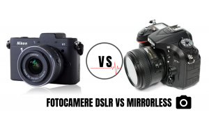 Fotocamere DSLR vs MIRRORLESS