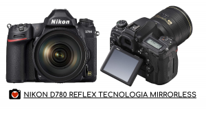 Nikon D780 REFLEX TECNOLOGIA MIRRORLESS